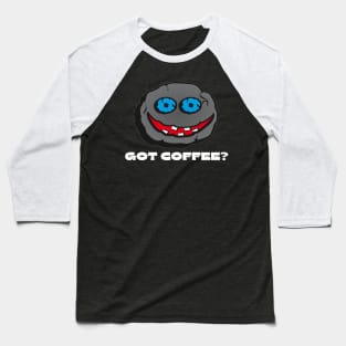 Got Coffee?-Funny Coffee Quote-Caffeine Lover/Addict Baseball T-Shirt